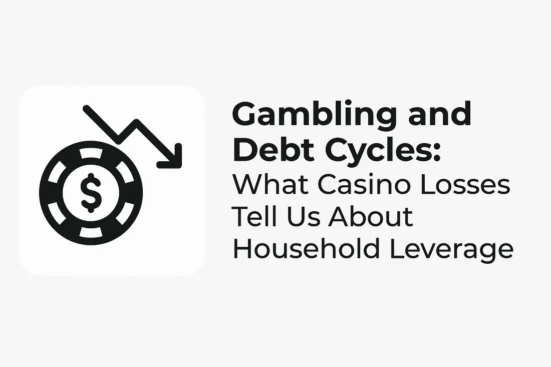 Gambling and Debt Cycles: What Casino Losses Tell Us About Household Leverage